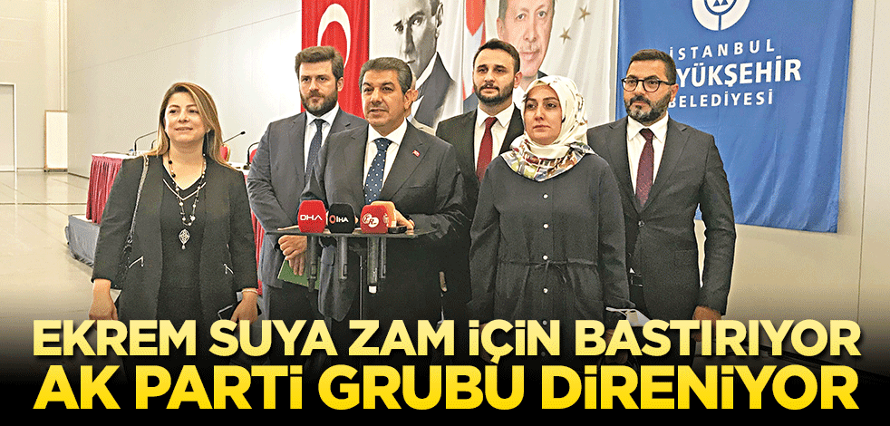 Ekrem suya zam için bastırıyor, AK Parti grubu direniyor!
