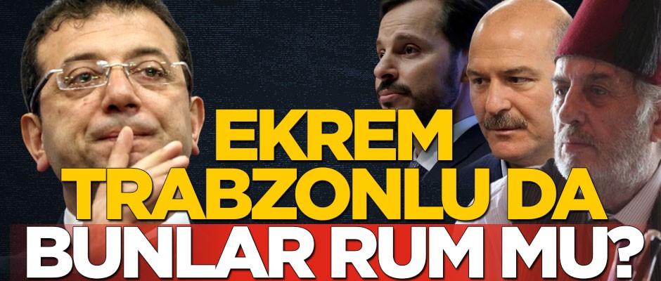 Ekrem Trabzonlu da bunlar Rum mu?