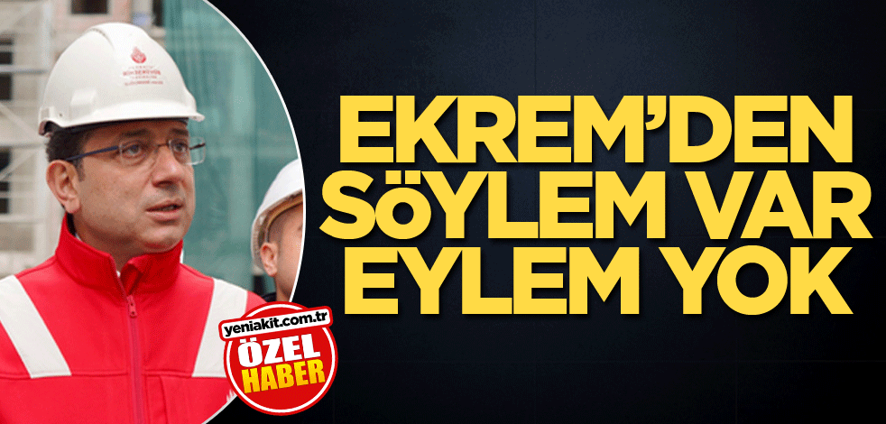 Ekrem'de söylem var eylem yok