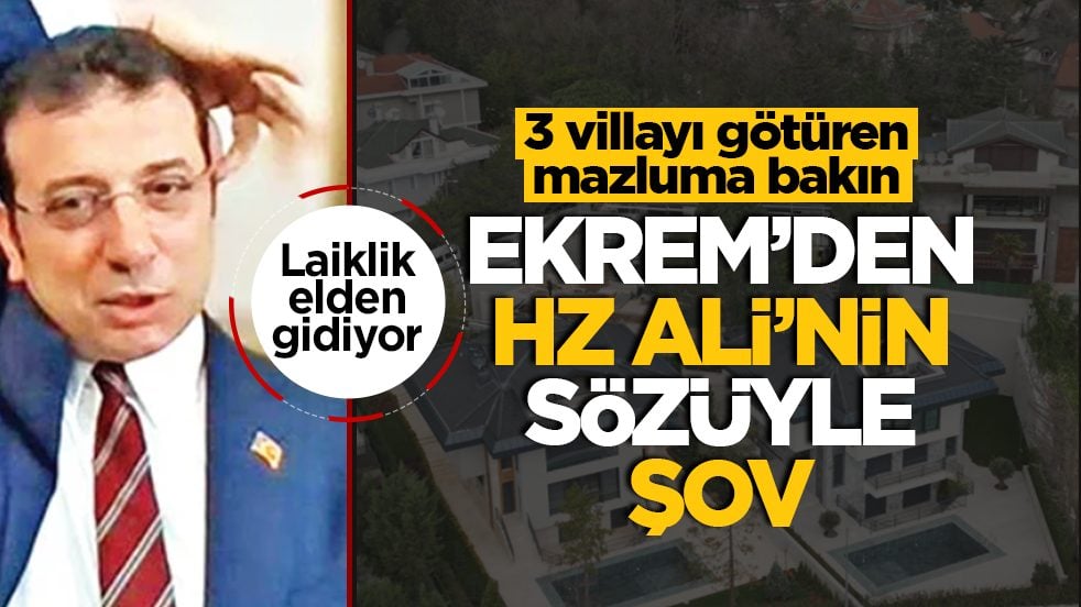 Ekrem’den HZ Ali’nin sözüyle şov: 3 villayı götüren mazluma bakın! Laiklik elden gidiyor…