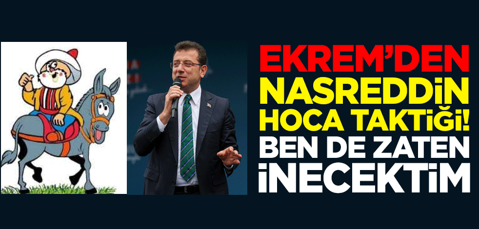 Ekrem’den Nasreddin Hoca taktiği! Ben de zaten inecektim