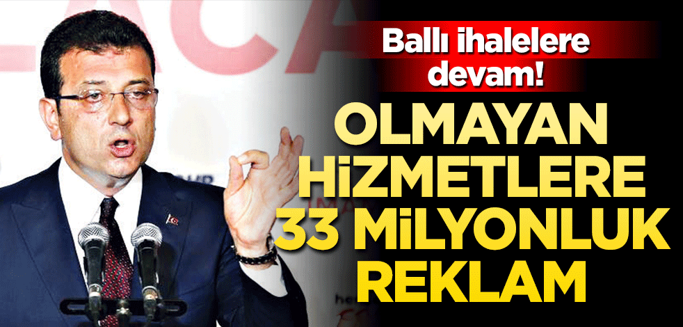 Ekrem’den olmayan hizmete 33 milyonluk ballı reklam