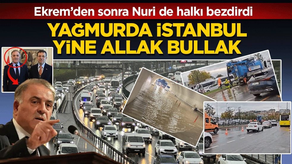 Ekrem’den sonra Nuri de halkı bezdirdi: Yağmurda İstanbul yine allak bullak