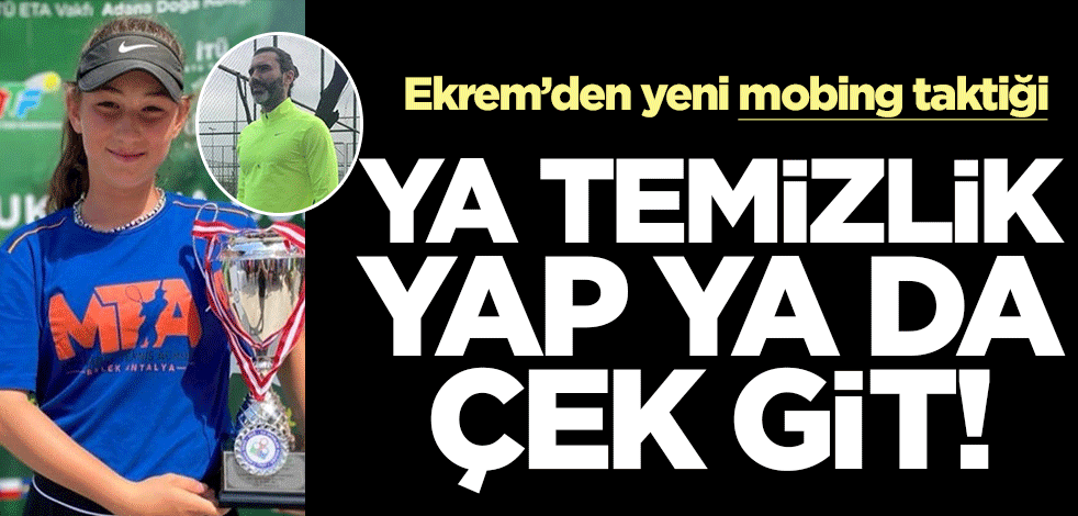 Ekrem’den yeni mobing taktiği: Ya temizlik yap ya da çek git!