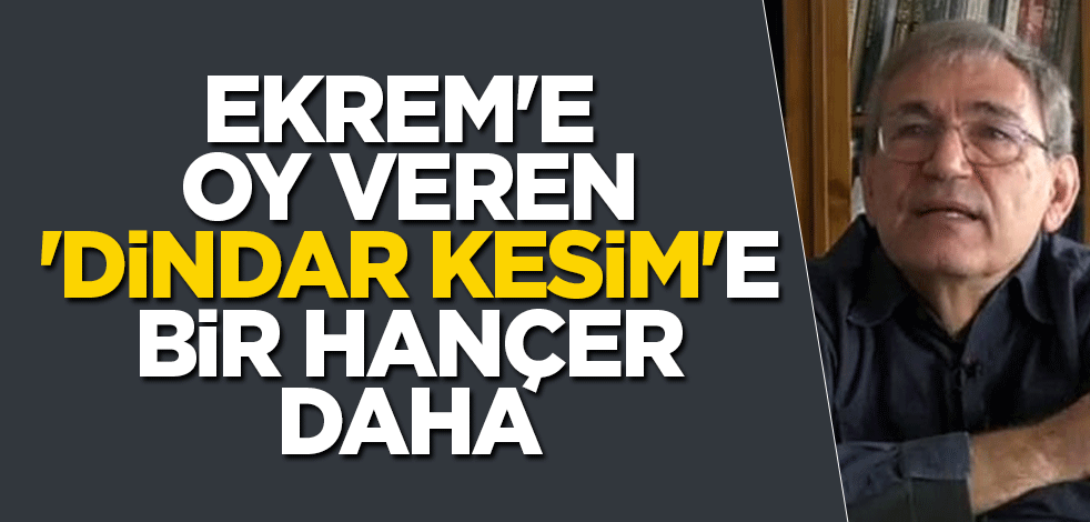 Ekrem'e oy veren 'dindar kesim'e bir hançer daha