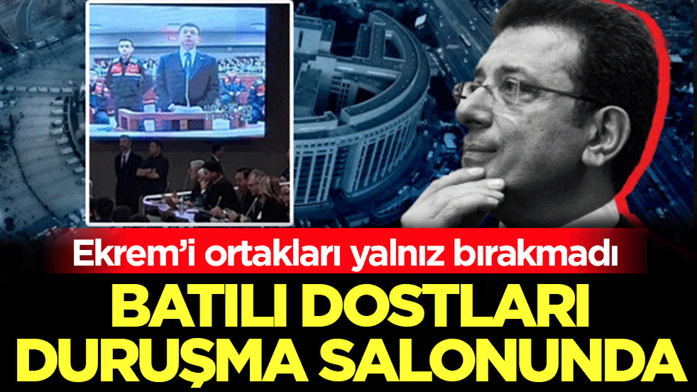 Ekrem’i ortakları yalnız bırakmadı! Batılı dostları duruşma salonunda