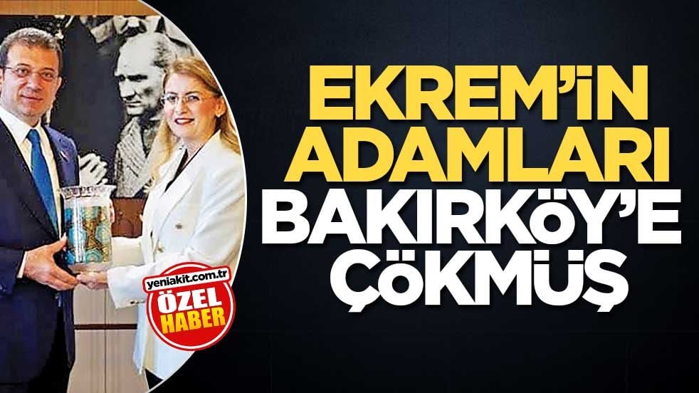 Ekrem’in adamları Bakırköy’e çökmüş