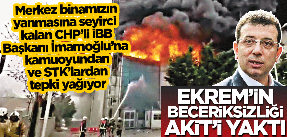 Ekrem’in beceriksizliği Akit’i yaktı