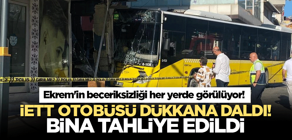 Ekrem'in beceriksizliği her yerde görülüyor! İETT otobüsü dükkana daldı! Bina tahliye edildi