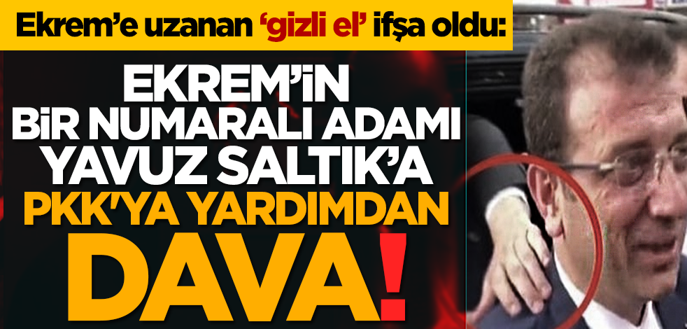 Ekrem’in bir numaralı adamı Yavuz Saltık’a PKK'ya yardımdan dava!
