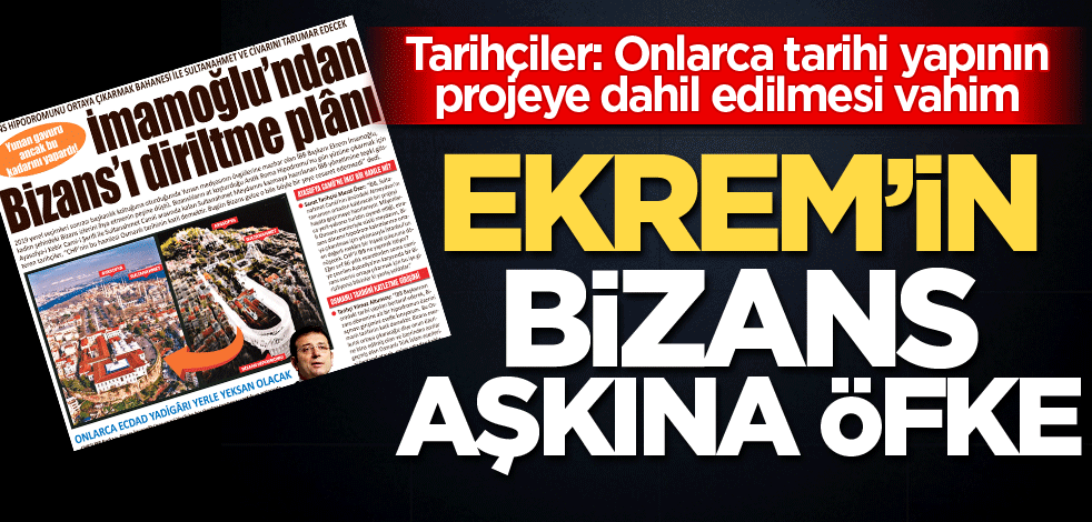 Ekrem’in Bizans aşkına öfke