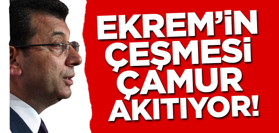 Ekrem'in çeşmesi çamur akıtıyor!