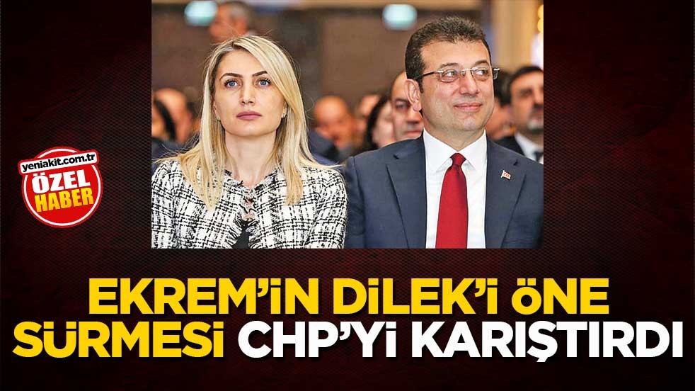 Ekrem’in Dilek’i öne sürmesi CHP’yi karıştırdı