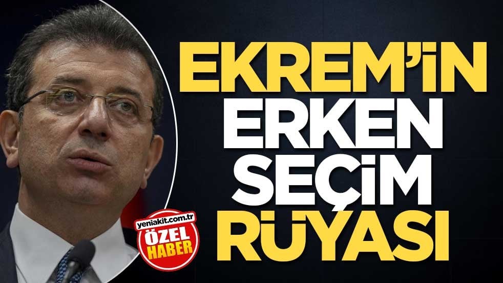 Ekrem’in erken seçim rüyası