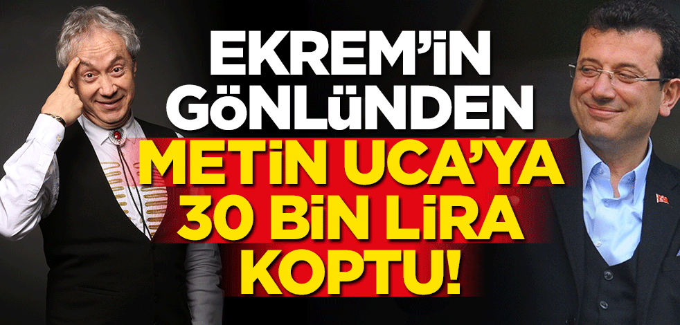 Ekrem’in gönlünden Metin Uca’ya 30 bin lira koptu
