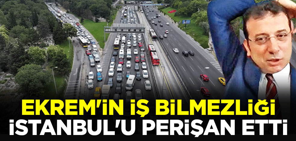 Ekrem'in iş bilmezliği İstanbul'u perişan etti