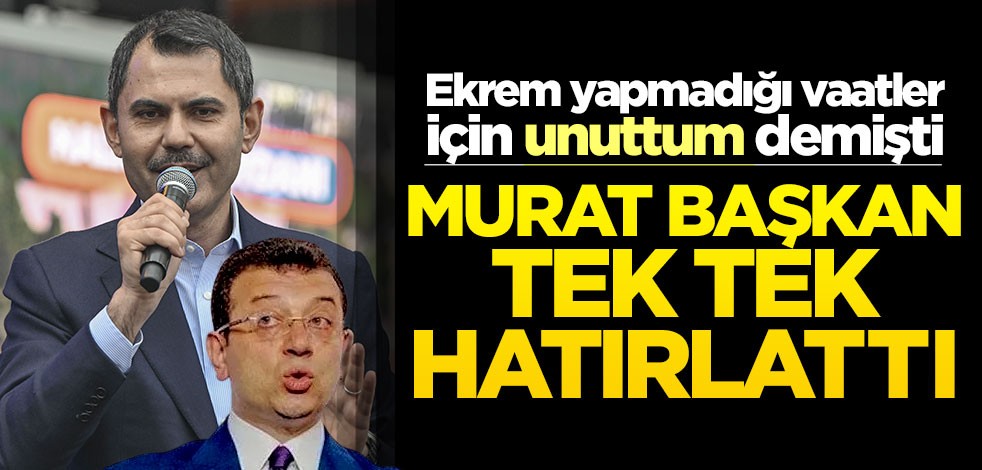 Ekrem’in kabusu oldu! Murat Kurum, İmamoğlu’nun "unuttum" deyip yapmadığı vaatleri tek tek paylaştı