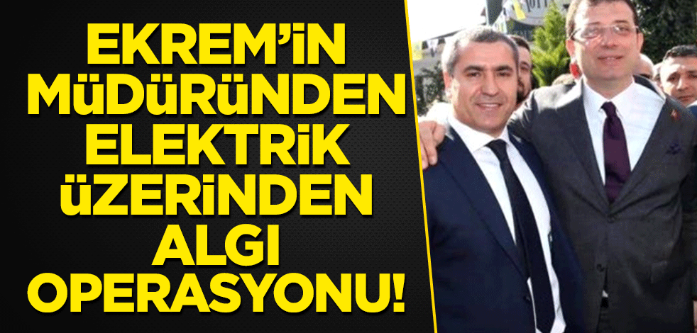 Ekrem'in müdürü Nama'dan elektrik üzerinden algı operasyonu!