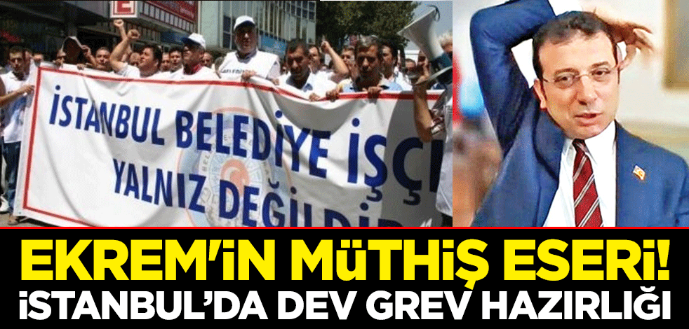 Ekrem'in müthiş eseri! İstanbul’da dev grev hazırlığı