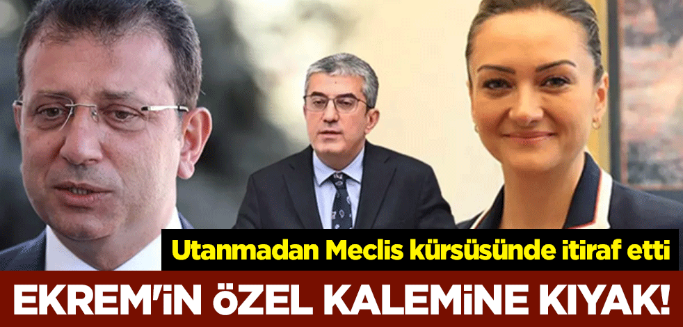Ekrem'in özel kalemine kıyak! Utanmadan Meclis kürsüsünde itiraf etti