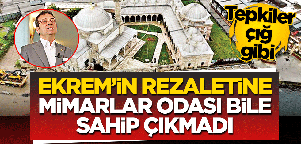 Ekrem’in rezaletine Mimarlar Odası bile sahip çıkmadı