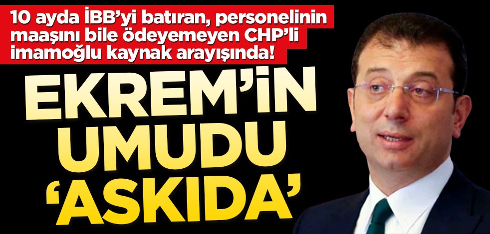 Ekrem’in umudu ‘Askıda’