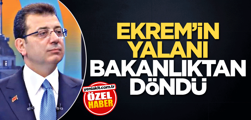 Ekrem’in yalanı Bakanlıktan döndü