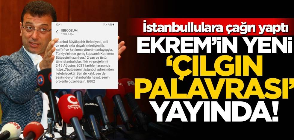 Ekrem'in yeni 'çılgın palavrası' yayında! İstanbullulara çağrı yaptı