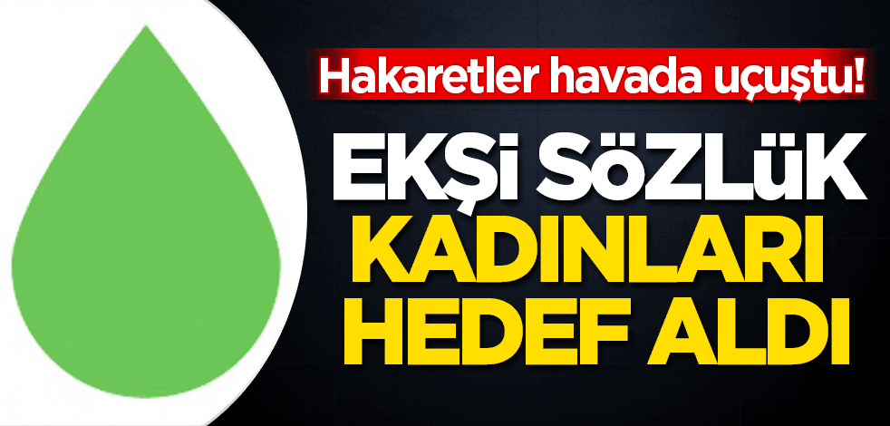 Ekşi Sözlük kadınları hedef aldı! Hakaretler havada uçuştu