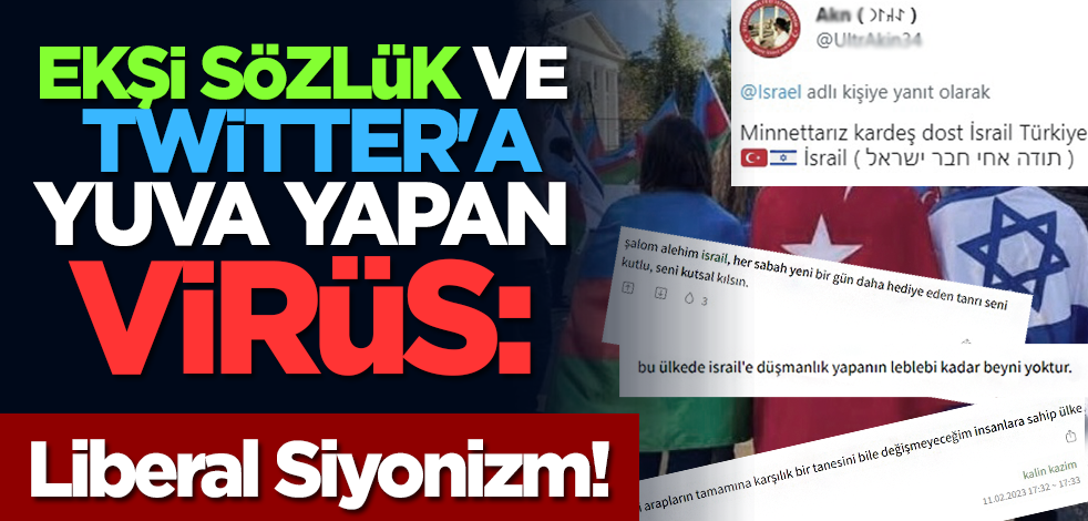 Ekşi Sözlük ve Twitter'a yuva yapan virüs: Liberal siyonizm!
