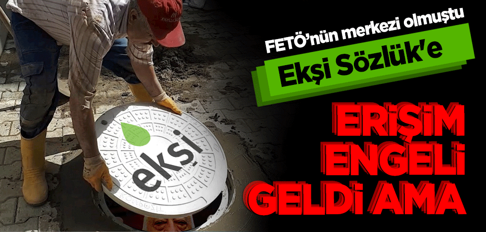 Ekşi Sözlük'e erişim engeli geldi ama!