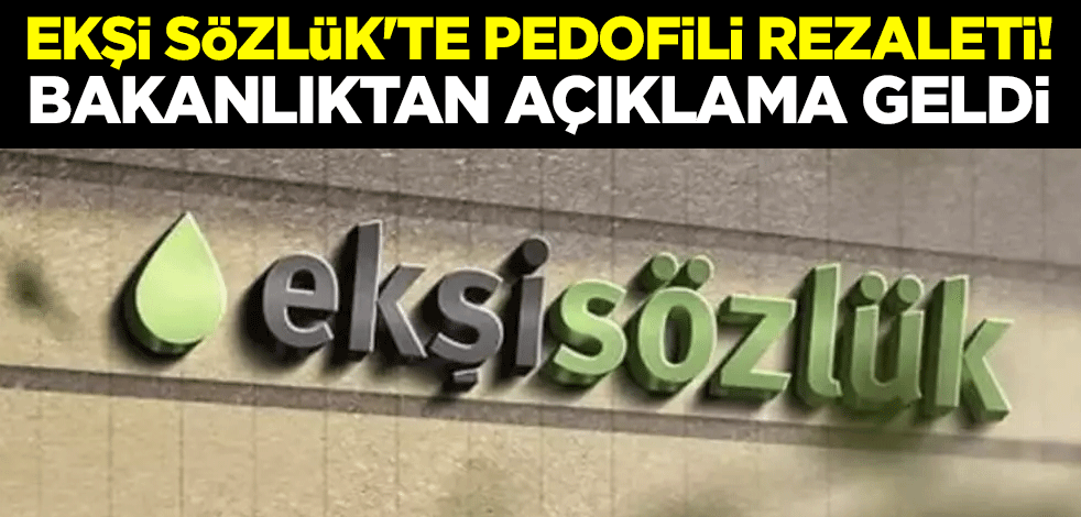Ekşi Sözlük'te pedofili rezaleti! Bakanlıktan açıklama geldi