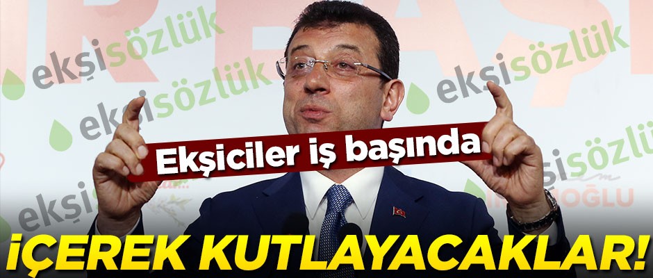 Ekşiciler iş başında! İmamoğlu'nun kazanmasını içerek kutlayacaklar
