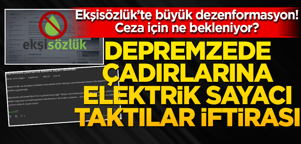 Ekşisözlük’te büyük dezenformasyon! Ceza için ne bekleniyor Depremzede çadırlarına elektrik sayacı bağladılar iftirası attılar