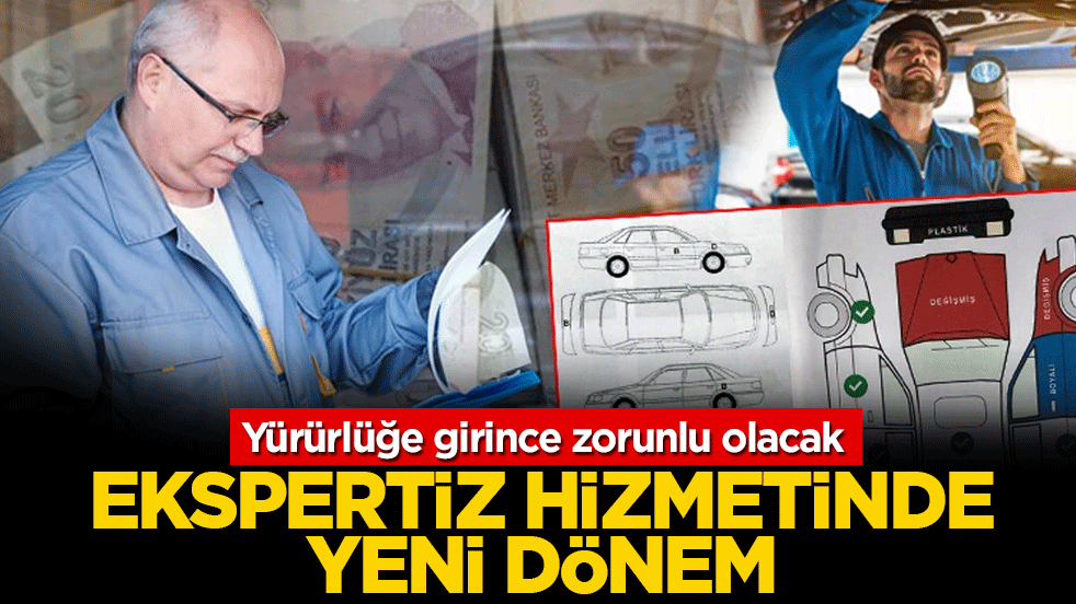 Ekspertiz hizmetinde yeni dönem: Yürürlüğe girince zorunlu olacak