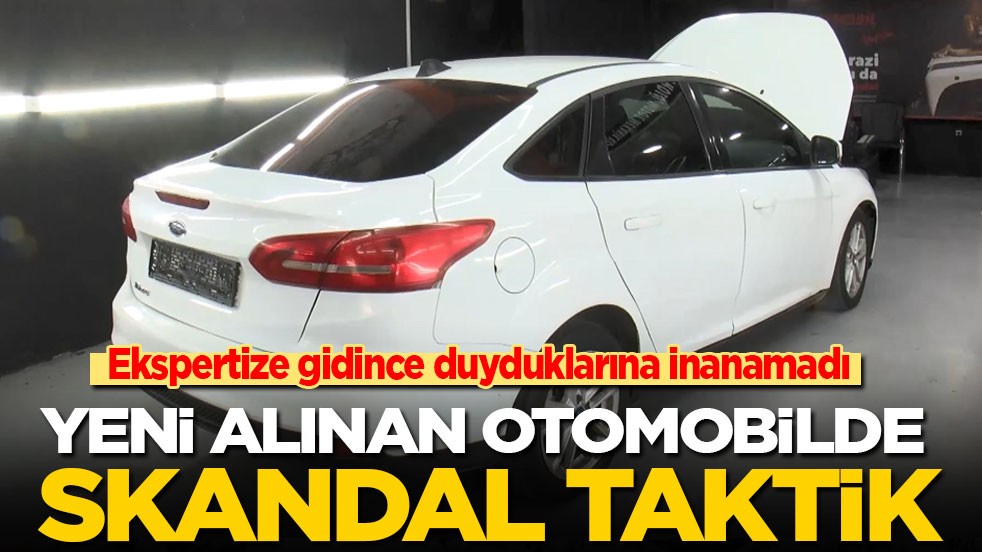 Ekspertize gidince duyduklarına inanamadı! Yeni alınan otomobilde skandal taktik