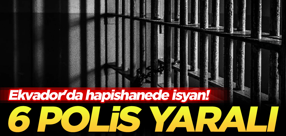 Ekvador'da hapishanede isyan! 6 polis yaralı