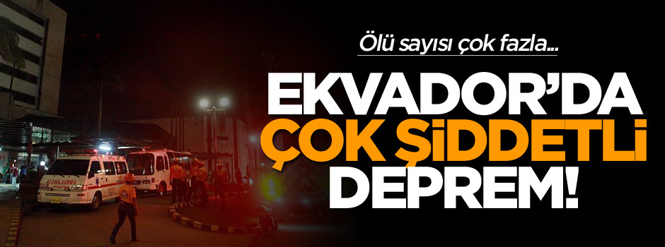 Ekvador'da şiddetli deprem: 41 ölü