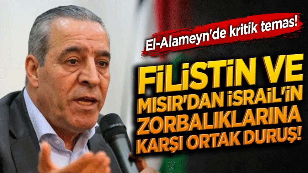 El-Alameyn'de Kritik Temas! Filistin ve Mısır'dan İsrail'in zorbalıklarına karşı ortak duruş!