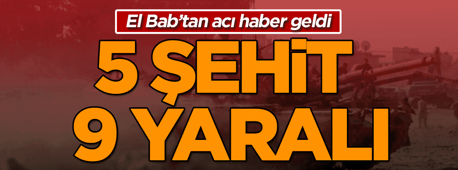 El Bab'da DAEŞ saldırısı: 5 asker şehit