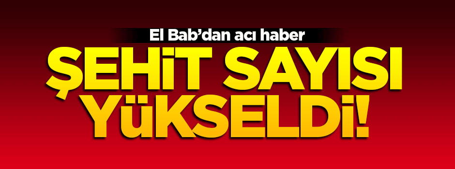 El Bab'da şehit sayısı yükseldi!