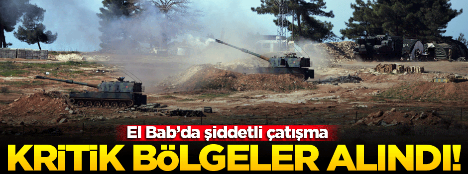El Bab'da şiddetli çatışma! Kritik bölgeler ele geçirildi