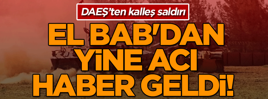 El Bab'dan yine acı haber geldi! 1 asker şehit oldu, 2 asker yaralandı