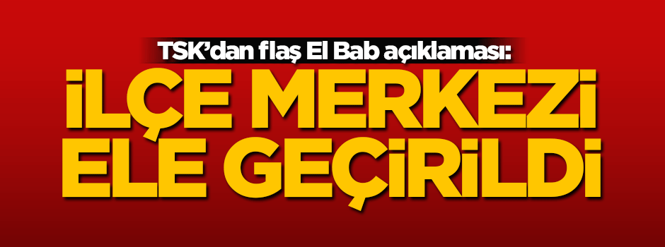 El Bab'ın ilçe merkezi tamamen ele geçirildi!