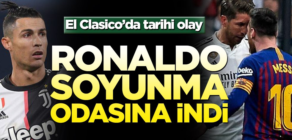 El Clasico'da tarihi olay! Ronaldo soyunma odasına indi