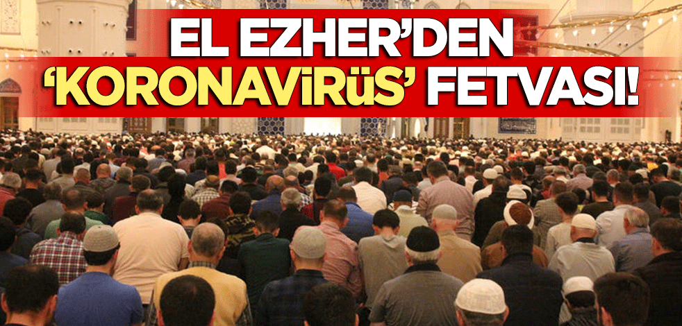 El Ezher'den 'Cuma namazı' ve 'camide cemaatle namaz' fetvası!