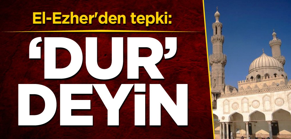 El-Ezher'den tepki: 'Dur' deyin