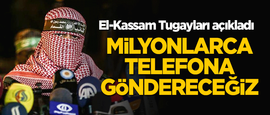 El-Kassam Tugayları: Milyonlarca telefona mesaj göndereceğiz