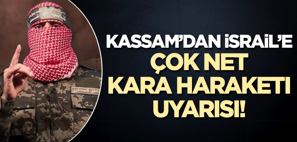 El Kassam'dan İsrail'e çok net kara harekatı uyarısı!