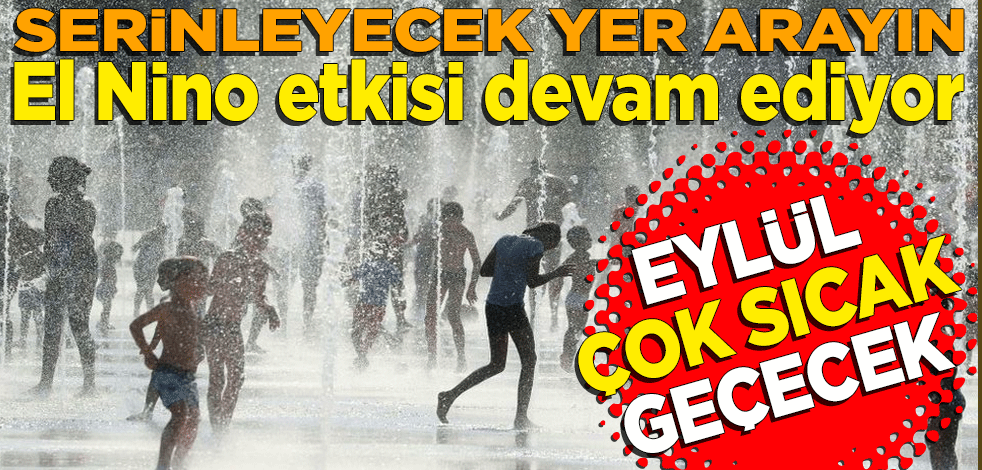 El Nino etkisi devam ediyor... Eylül ayı rekor kıracak